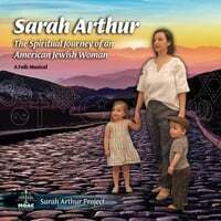 Sarah Arthur: The Spiritual Journey of an American Jewish Woman (A Folk Musical)